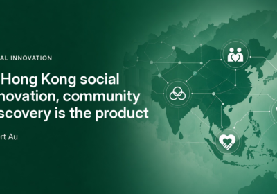 Social Innovation banner: In Hong Kong social innovation, community discovery is the product — Albert Au
